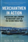 Merchantmen in Action : Evacuations and  Landings by Merchant Ships in the Second World War - Book