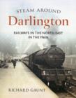 Steam Around Darlington : Railways in the North East in the 1960s - Book