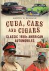 Cuba, Cars and Cigars : Classic 1950s American Automobiles - Book