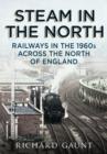 Steam in the North : Railways in the 1960s Across the North of England - Book