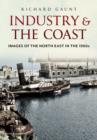 Industry and the Coast : Images of the North East in the 1960s - Book