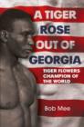 A Tiger Rose Out of Georgia : Tiger Flowers - Champion of the World - Book