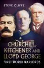Churchill, Kitchener and Lloyd George : First World Warlords - Book