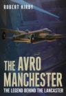 Avro Manchester : The Legend Behind the Lancaster - Book