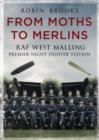From Moths to Merlins : RAF West Malling: Premier Night Fighter Station - Book