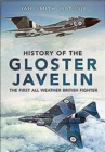 History Of The Gloster Javelin : The First All Weather British Fighter - Book