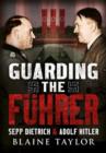 Guarding the Fuhrer : Sepp Dietrich, Johann Rattenhuber, and the Protection of Adolf Hitler - Book