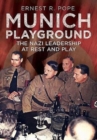Munich Playground : The Nazi Leadership at Rest and Play - Book