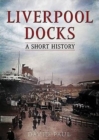 Liverpool Docks : A Short History - Book
