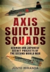 Axis Suicide Squads : German and Japanese Secret Projects of the Second World War - Book
