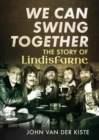 We Can Swing Together : The Story of Lindisfarne - Book