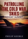 Patrolling the Cold War Skies : Reheat Sunset - Book