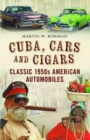 Cuba Cars and Cigars : Classic 1950s American Automobiles - Book