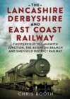 Lancashire Derbyshire and East Coast Railway: Chesterfield to Langwith : Junction, the Beighton Branch and Sheffield District Railway - Book