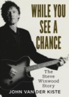 While You See A Chance : The Steve Winwood Story - Book