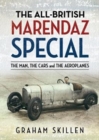 The All-British Marendaz Special : The Man, Cars and Aeroplanes - Book