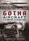 Gotha Aircraft : From the London Bomber to the Flying Wing Jet Fighter - Book