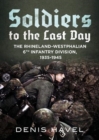 Soldiers to the Last Day : The Rhineland-Westphalian 6th Infantry Division, 1935-1945 - Book