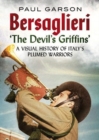 Bersaglieri : The Devil's Griffins-A Visual History of Italy's Elite Plumed Warriors - Book