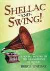 Shellac and Swing! : A Social History of the Gramophone in Britain - Book