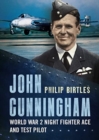 John Cunningham : Second World War Night Fighter Ace and Test Pilot - Book