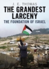 The Grandest Larceny : The Foundation of Israel - Book