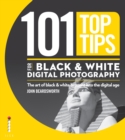 101 Top Tips for Black & White Digital Photography : The Art of Black & White Brought into the Digital Age - eBook