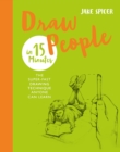 Draw People in 15 Minutes : Amaze your friends with your drawing skills - eBook