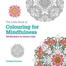The Little Book of Colouring For Mindfulness : 100 Mandalas for Instant Calm - Book