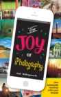The Joy of iPhotography : Smart pictures from your smart phone - eBook