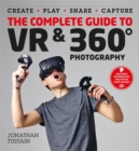 The Complete Guide to VR & 360 Photography : Make, Enjoy, and Share & Play Virtual Reality - Book