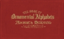 The Book of Ornamental Alphabets : Ancient & Mediaeval - Book