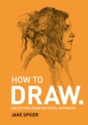 How To Draw : Sketch and draw anything, anywhere with this inspiring and practical handbook - Book