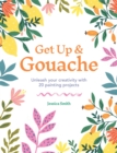 Get Up & Gouache : Unleash your creativity with 20 painting projects - Book