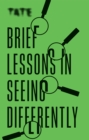 Tate: Brief Lessons in Seeing Differently - Book