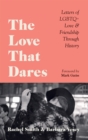 The Love That Dares : Letters of LGBTQ+ Love & Friendship Through History - eBook