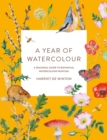A Year of Watercolour : A Seasonal Guide to Botanical Watercolour Painting - Book