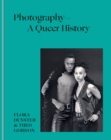 Photography   A Queer History : How LGBTQ+ photographers shaped the art - eBook