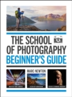 The School of Photography: Beginner's Guide : The ultimate introduction to photographic practice - Book
