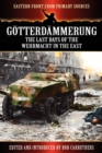 Gotterdammerung : The Last Days of the Werhmacht in the East - Book