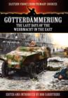 Gotterdammerung : The Last Days of the Werhmacht in the East - Book