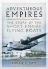 Adventurous Empires: The Story of the Short Empire Flying-Boats - Book