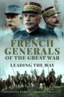 French Generals of the Great War : Leading the Way - Book