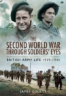 Second World War Through Soldiers' Eyes: British Army Life 1939-1945 - Book