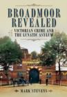 Broadmoor Revealed: Victorian Crime and the Lunatic Asylum - Book