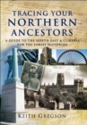 Tracing Your Northern Ancestors : A Guide to the North East & Cumbria for the Family Historian - eBook