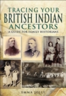 Tracing Your British Indian Ancestors : A Guide for Family Historians - eBook