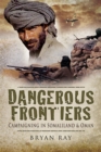 Dangerous Frontiers : Campaigning in Somaliland & Oman - eBook