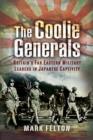 The Coolie Generals : Britain's Far Eastern Military Leaders in Japanese Captivity - eBook