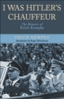 I Was Hitler's Chauffeur : The Memoir of Erich Kempka - eBook